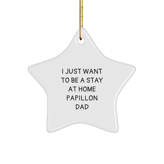 Papillon Dog Lover's Funny Christmas Unique Gift for Men, Gifts from Dad, Star Ornament for Home Decor, 'I Just Want to Be a Stay at Home Papillon Dad' - Image 1