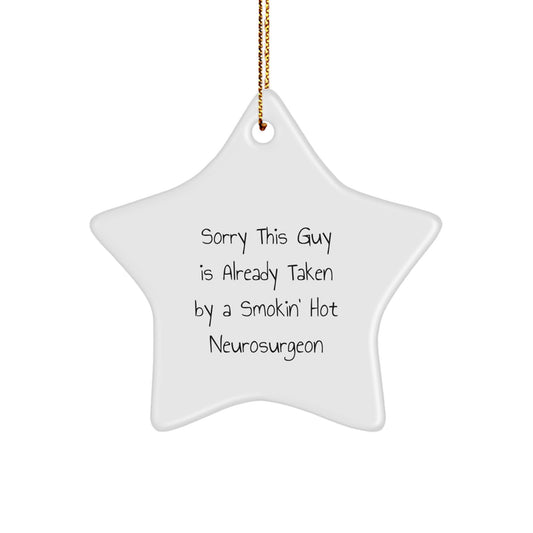 Funny Neurosurgeon Gifts for Christmas - Sorry This Guy Is Already Taken By A Smokin' Hot Neurosurgeon - Star Ornament, Gifts from Friends to Men, Women, or Family - Image 1
