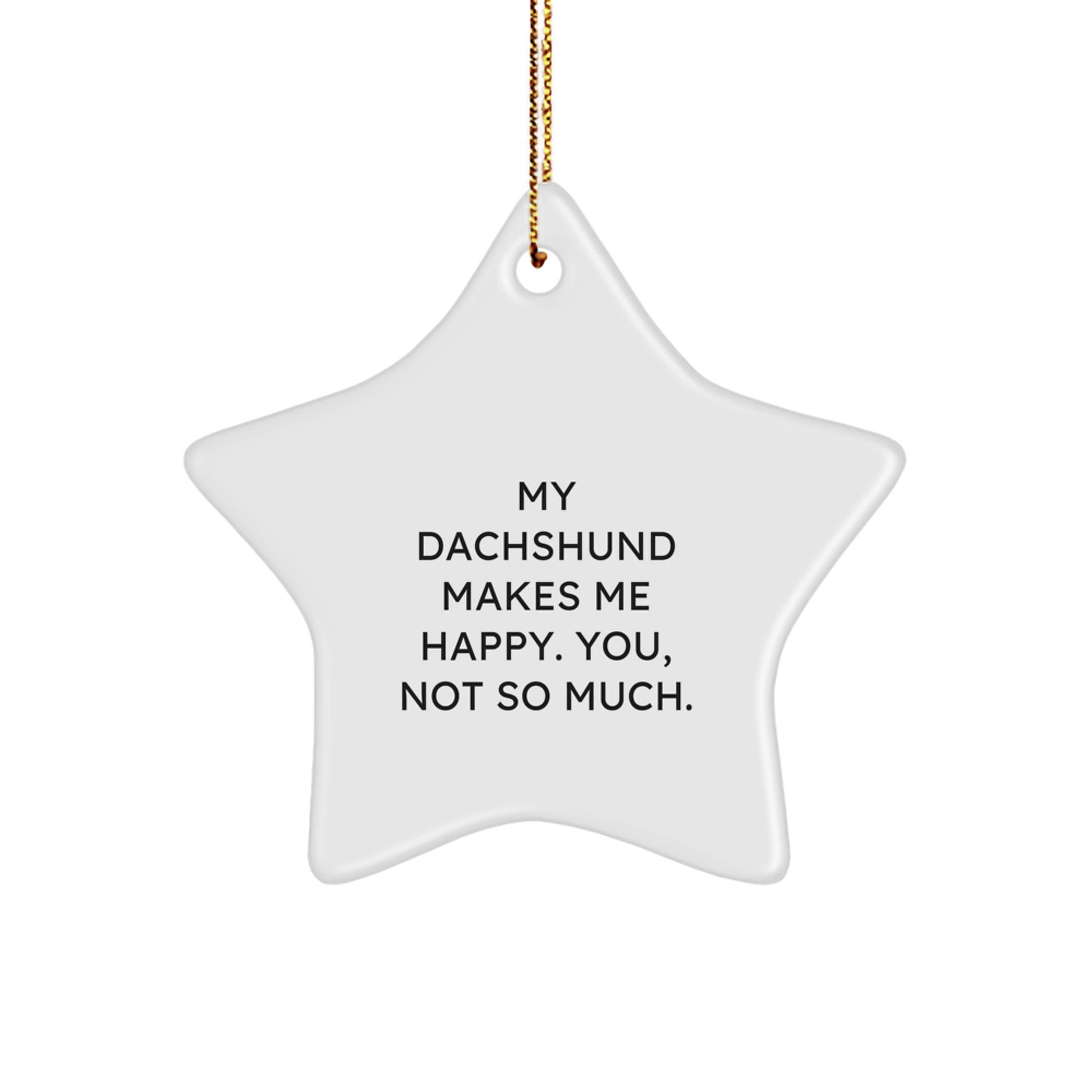 Funny Dachshund Dog Gifts from Friends for Christmas - Star Ornament with My Dachshund Makes Me Happy. You, Not So Much. Quote, Perfect for Dachshund Dog Lovers - Image 1