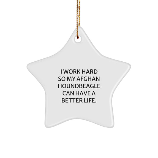 Funny Afghan Hound Dog Gifts from Men to Friends, 'I Work Hard So My Afghan Houndbeagle Can Have A Better Life.' Star Ornament for Christmas - Image 1