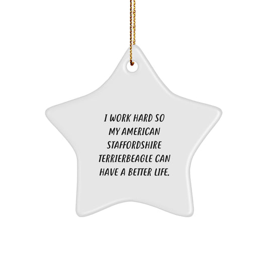 'I Work Hard So My American Staffordshire Terrier Can Have A Better Life.' Funny Star Ornament Gifts from Women to American Staffordshire Terrier Dog for Christmas - Image 1