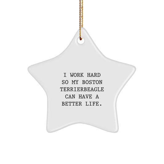 Boston Terrier Dog Star Ornament Gifts from Friends, Family or Coworkers - 'I Work Hard So My Boston Terrier Can Have A Better Life.' Christmas Unique Present - Image 1