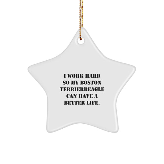 Boston Terrier Dog Gifts from Friends for Christmas - 'I Work Hard So My Boston Terrier Can Have A Better Life.' Star Ornament - Image 1