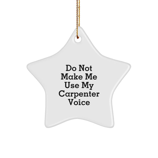 Funny Carpenter Gifts from Men to Friends - Star Ornament for Christmas Decor - Image 1