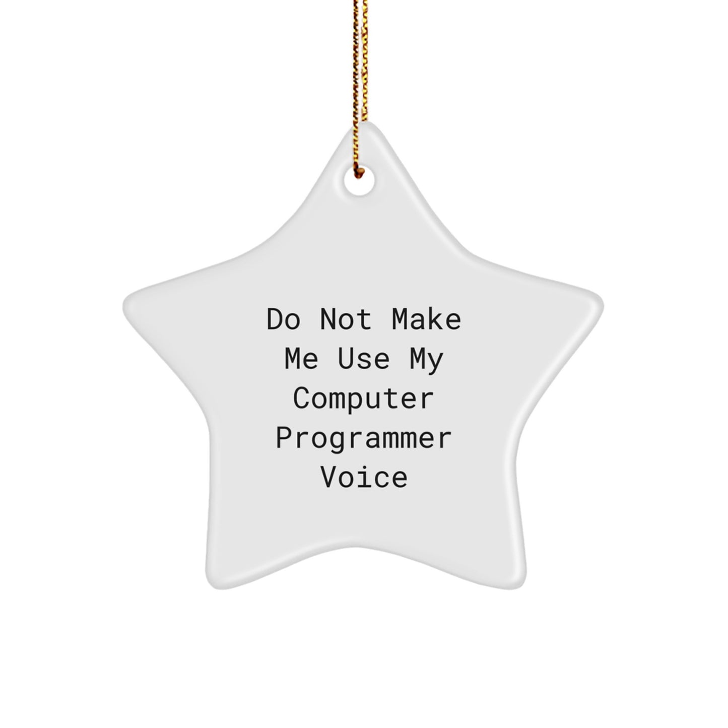Funny Computer Programmer Gifts, Star Ornament with 'Do Not Make Me Use My Computer Programmer Voice', Gifts from Men for Computer Programmer Friends, Unique Christmas Unique Gifts - Image 1
