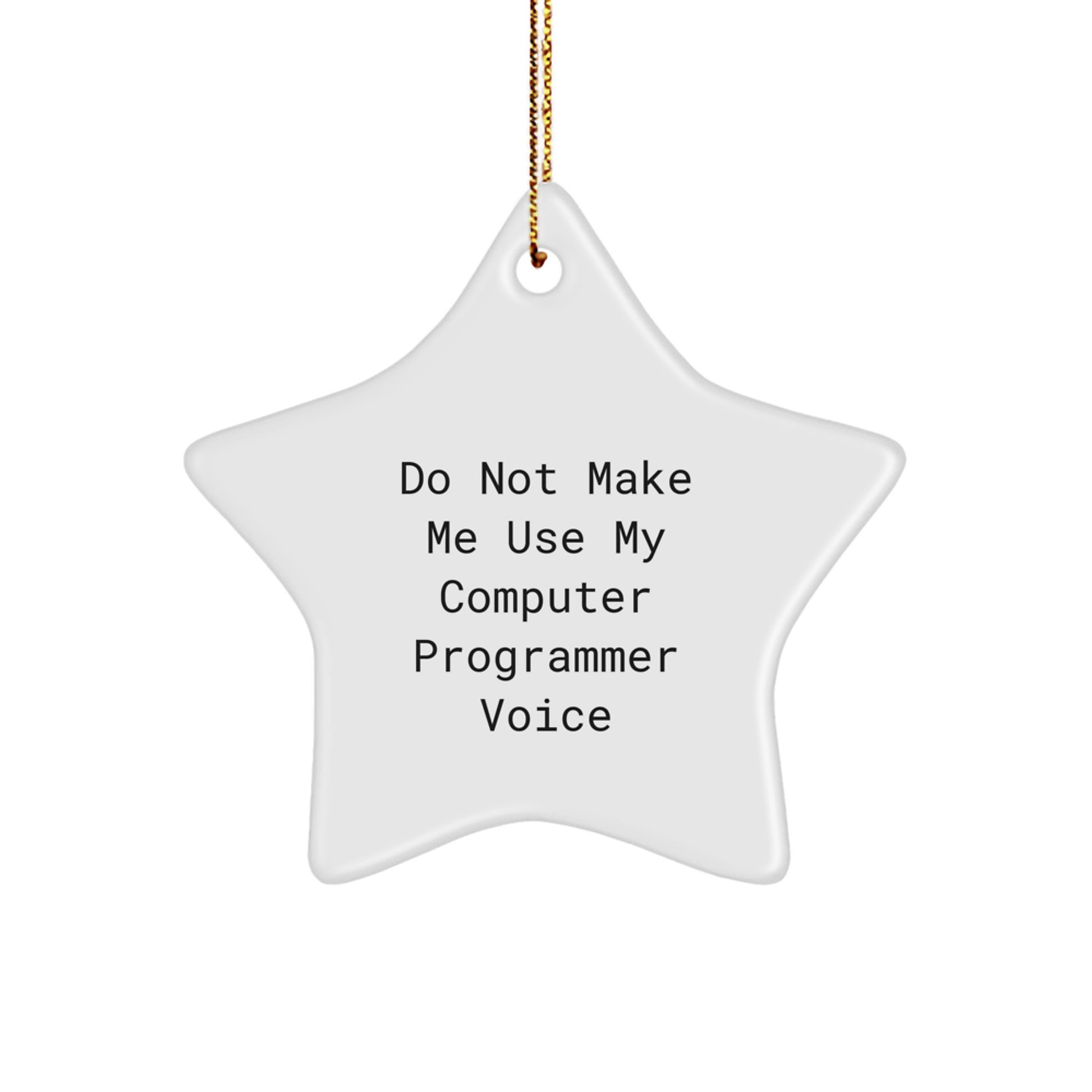 Funny Computer Programmer Gifts, Star Ornament with 'Do Not Make Me Use My Computer Programmer Voice', Gifts from Men for Computer Programmer Friends, Unique Christmas Unique Gifts - Image 1