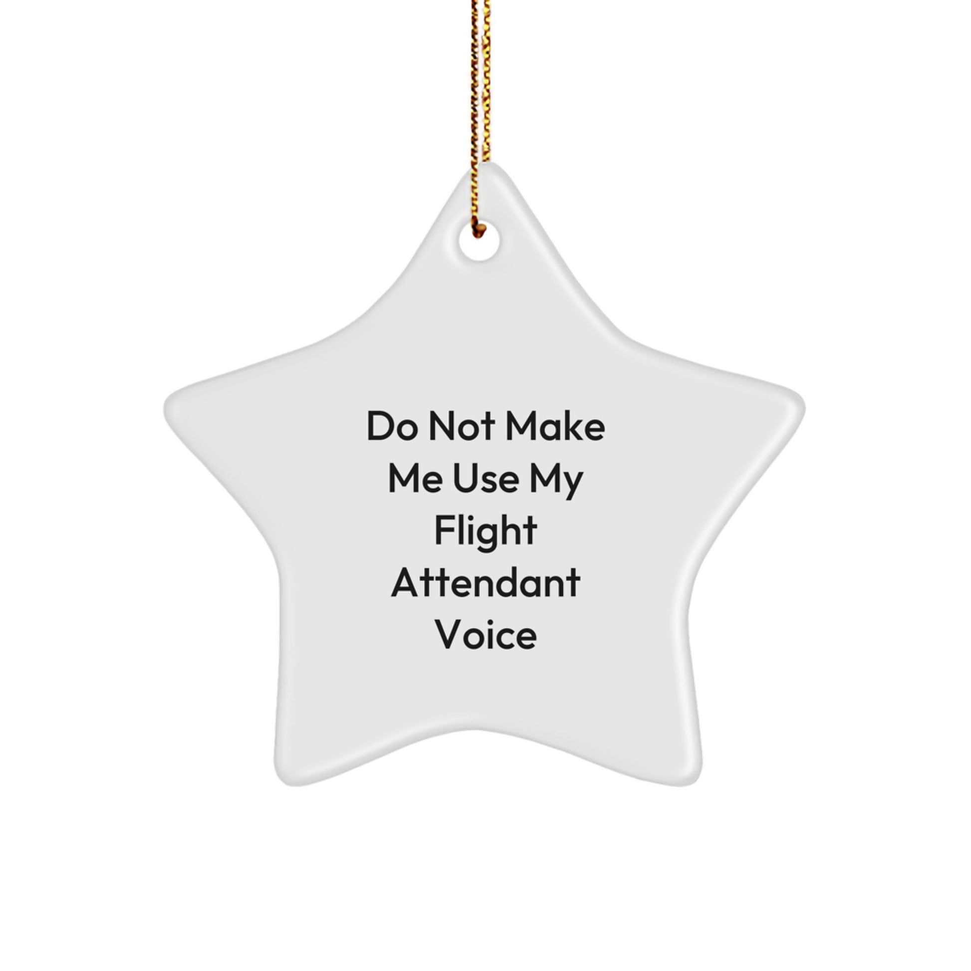 Flight Attendant Gifts from Family - 'Do Not Make Me Use My Flight Attendant Voice' Star Ornament for Christmas - Image 1