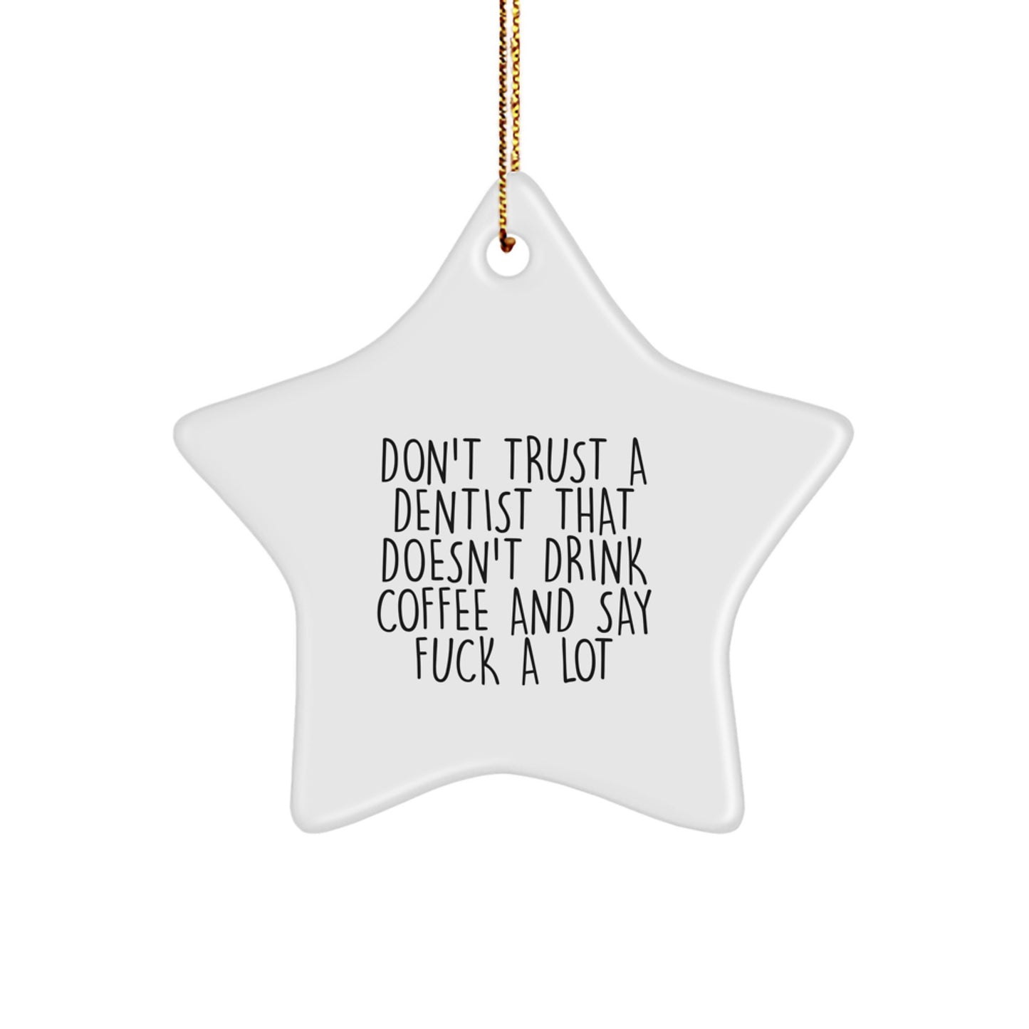 Funny Dentist Gifts, Star Ornament, 'Don't Trust A Dentist That Doesn't Drink Coffee And Say F--k A Lot', Christmas Unique Gifts from Friends to Coworkers - Image 1