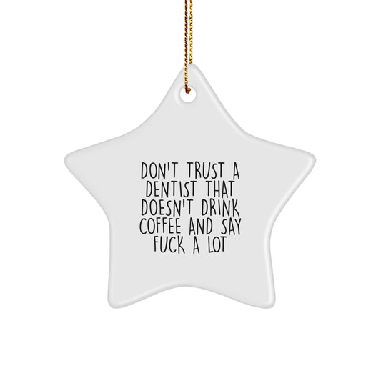 Funny Dentist Gifts, Star Ornament, 'Don't Trust A Dentist That Doesn't Drink Coffee And Say F--k A Lot', Christmas Unique Gifts from Friends to Coworkers - Image 1