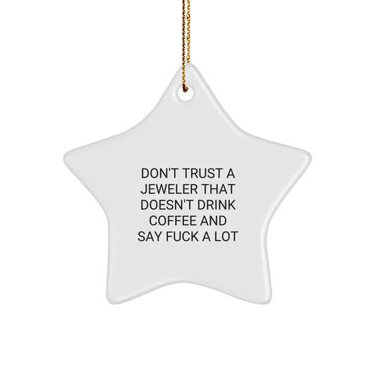 Funny Jeweler Gifts - 'Don't Trust A Jeweler That Doesn't Drink Coffee And Say F--k A Lot' Star Ornament for Christmas - Gifts from Friends and Family - Image 1