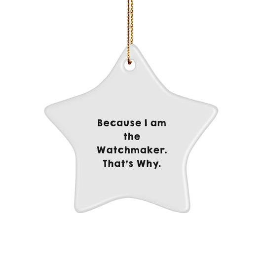 Watchmaker Gifts from Friends, Because I Am The Watchmaker. That's Why., Star Ornament for Christmas - Image 1