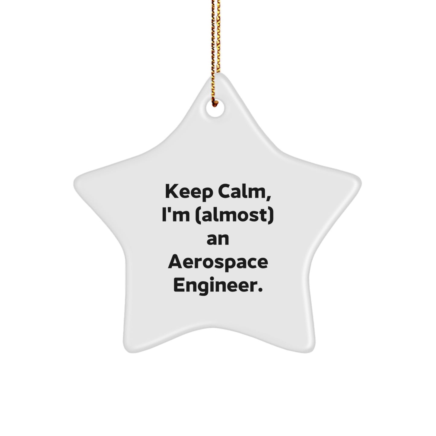 Aerospace Engineer Gifts from Friends, Family, or Coworkers - 'Keep Calm, I'm (almost) An Aerospace Engineer.' Star Ornament for Christmas - Image 1
