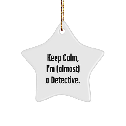 Detective Star Ornament, Funny Keep Calm I'm (almost) A Detective, Gifts from Friends, for Christmas - Image 1