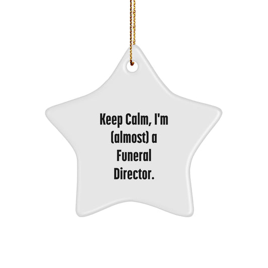 Gifts from Friends for Funeral Director - Keep Calm, I'm (almost) A Funeral Director. Star Ornament, White, 3.25" tall, Christmas Unique - Image 1