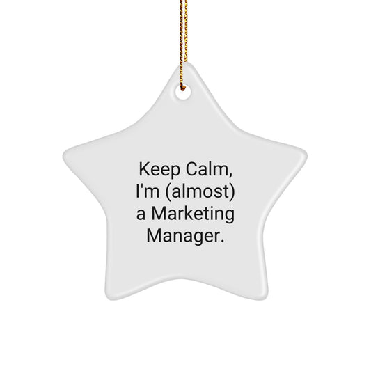 Keep Calm, I'm (almost) A Marketing Manager. Star Ornament, Funny Gift for Marketing Manager Friends, Christmas Unique Gifts from Friends to Family - Image 1