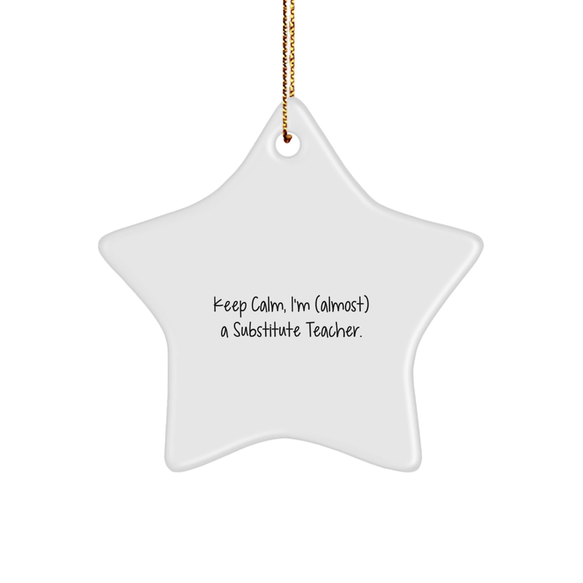 Funny Substitute Teacher Gifts, Keep Calm, I'm (almost) A Substitute Teacher. - Star Ornament, Gifts from Friends for Substitute Teacher - Image 1