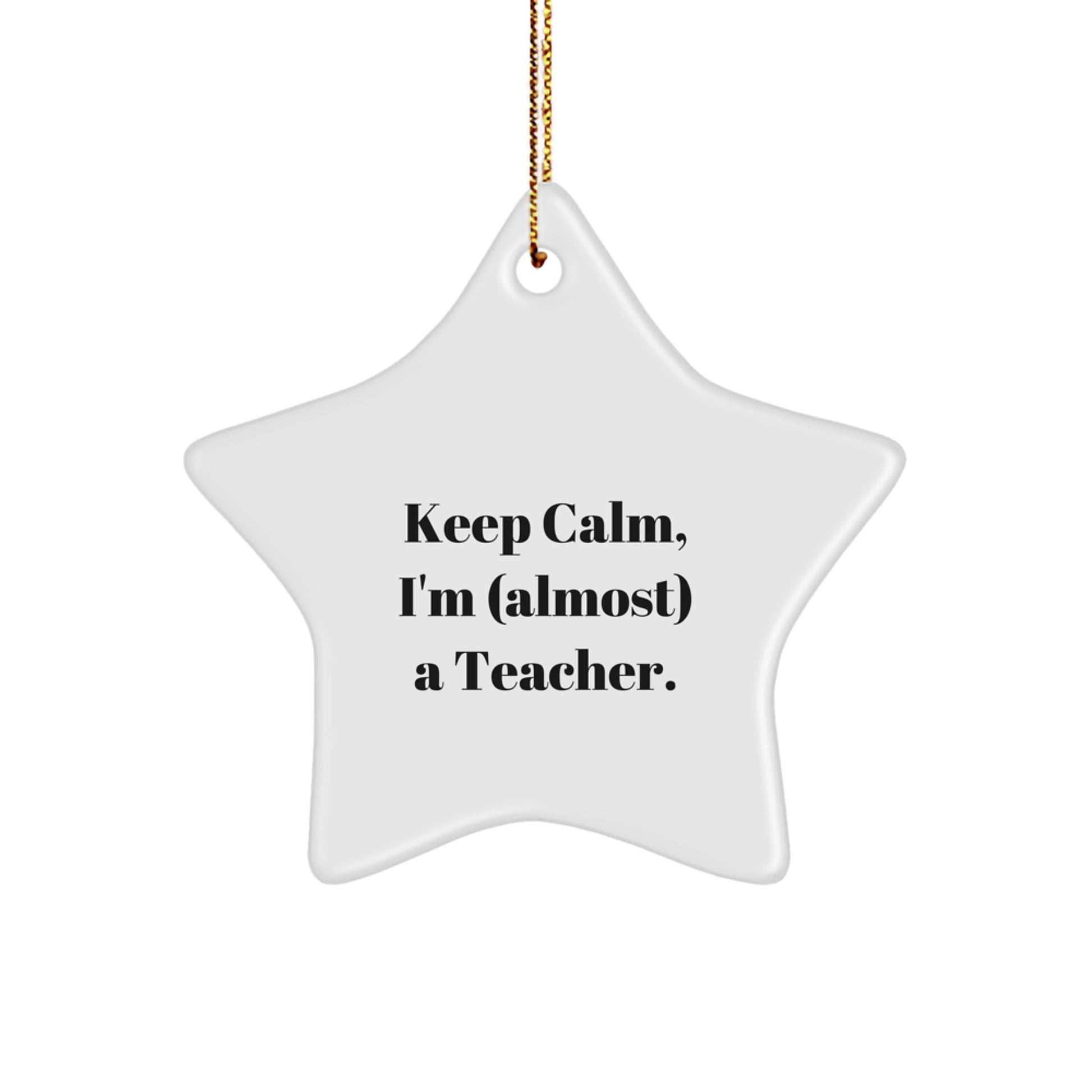 Funny Teacher Star Ornament Gifts from Friends for Christmas, 'Keep Calm I'm (almost) A Teacher', White Star Shaped MDF with Sublimation Finish - Image 1