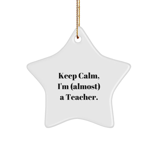 Funny Teacher Star Ornament Gifts from Friends for Christmas, 'Keep Calm I'm (almost) A Teacher', White Star Shaped MDF with Sublimation Finish - Image 1
