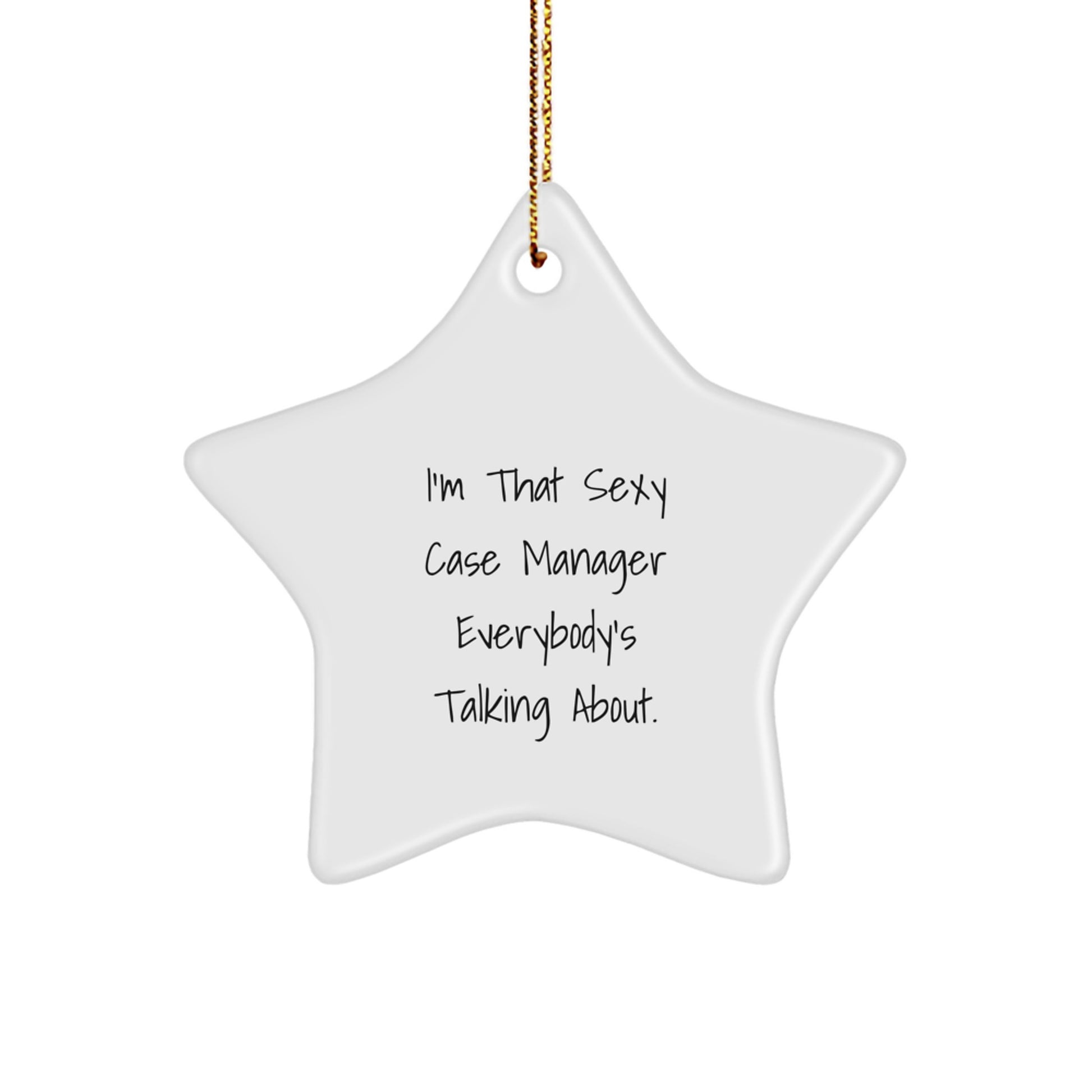 Funny Case Manager Gifts from Friends for Christmas Unique Star Ornaments - 'I'm That Sexy Case Manager Everybody's Talking About.' - Image 1