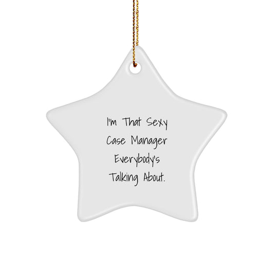 Funny Case Manager Gifts from Friends for Christmas Unique Star Ornaments - 'I'm That Sexy Case Manager Everybody's Talking About.' - Image 1