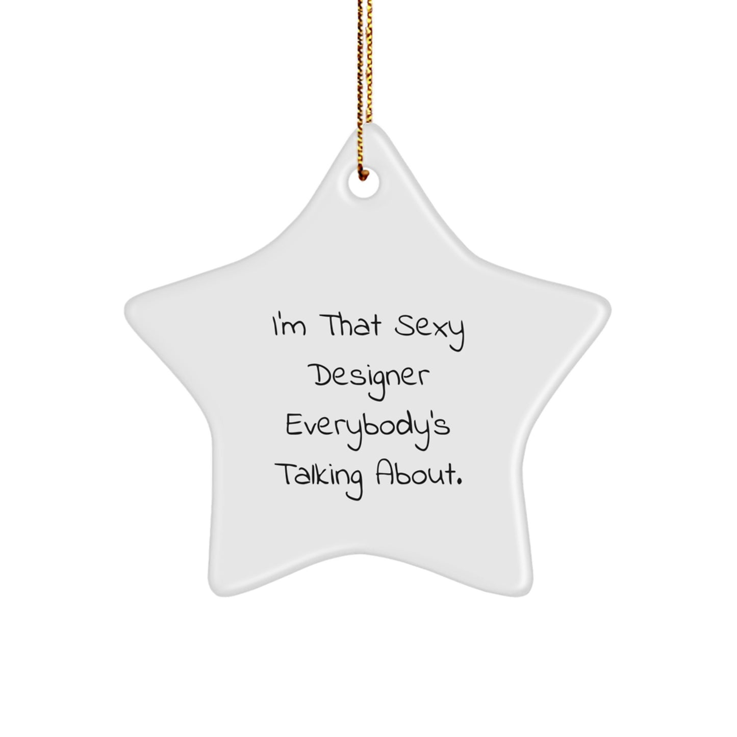Funny Designer Gifts from Friends, I'm That Sexy Designer Everybody's Talking About. Star Ornament for Men, Women, Family, and Coworkers - Image 1