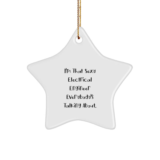 Sexy Electrical Engineer Gifts from Friends, Family, or Coworkers - I'm That Sexy Electrical Engineer Everybody's Talking About. Star Ornament for Christmas - Image 1