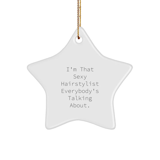 Hairstylist Gifts from Friends for Christmas - 'I'm That Sexy Hairstylist Everybody's Talking About.' Star Ornament, White Color, Durable, Lightweight, Easy Hanging - Image 1