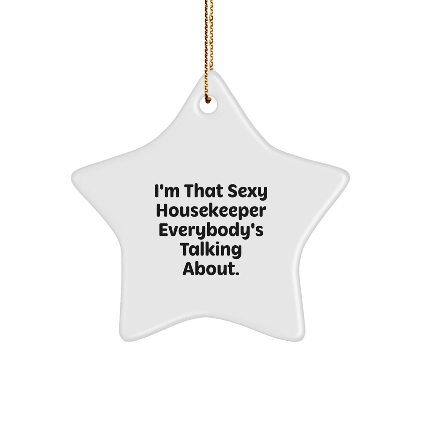 Funny Housekeeper Gifts from Friends - I'm That Sexy Housekeeper Everybody's Talking About. Star Ornament for Christmas - Image 1