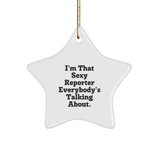 Funny Reporter Gifts from Friends, I'm That Sexy Reporter Everybody's Talking About Star Ornament for Christmas Unique Gifts - Image 1