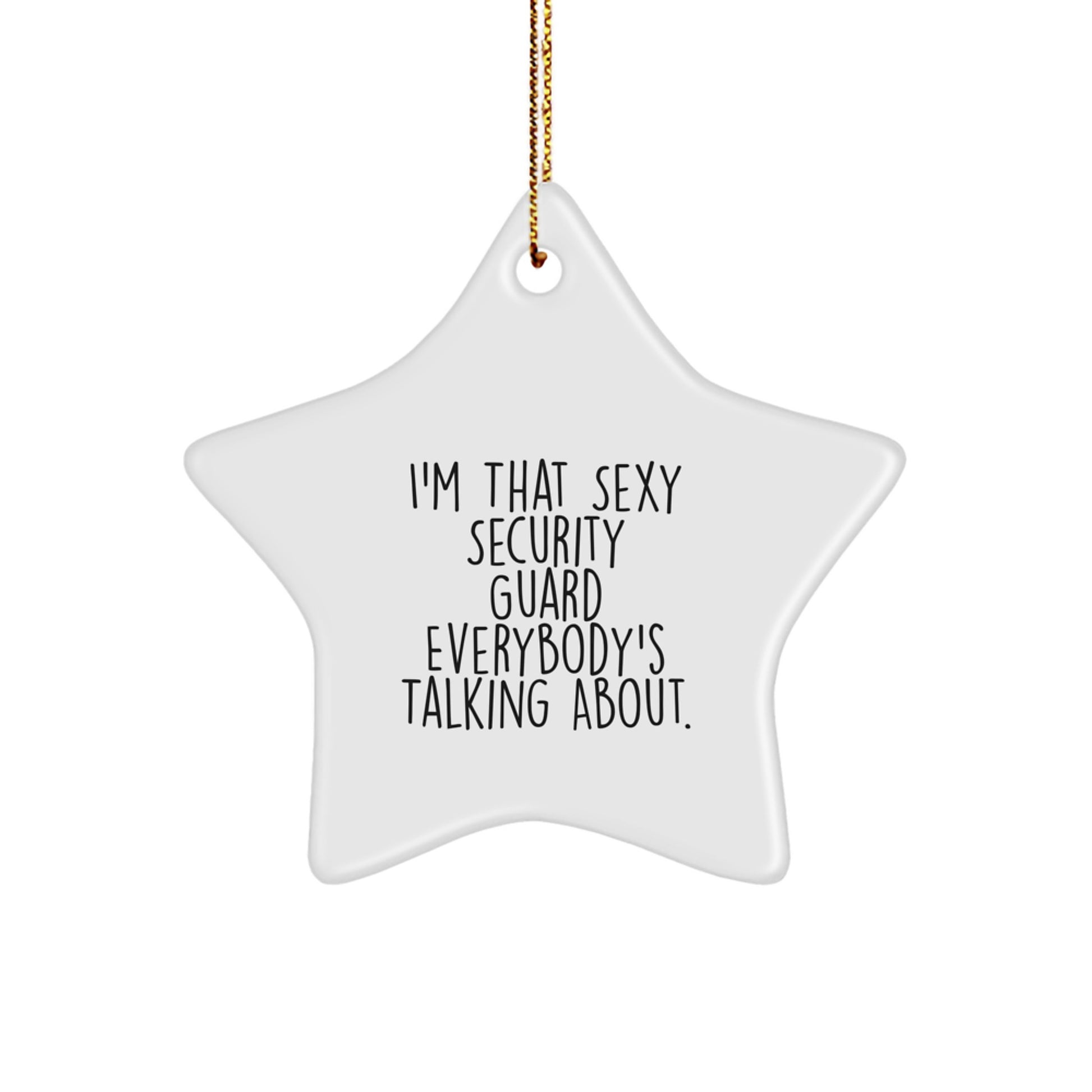 Sexy Security Guard Gifts from Men to Women Friends Coworkers Family - I'm That Sexy Security Guard Everybody's Talking About. Christmas Star Ornament - Image 1