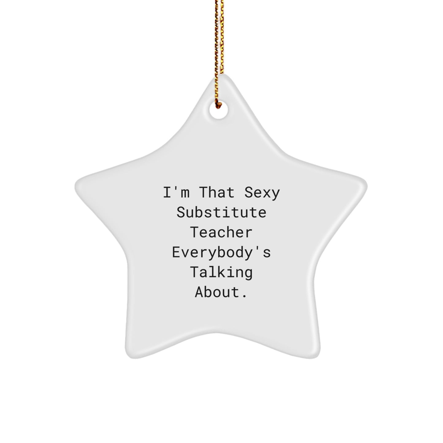 Sexy Substitute Teacher Gifts from Friends for Christmas - Star Ornament, White, 3.25'' Tall - Image 1