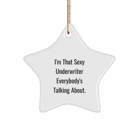 Funny Underwriter Gifts from Friends - I'm That Sexy Underwriter Everybody's Talking About., Star Ornament for Men or Women, Christmas Unique Gifts for Underwriter - Image 1