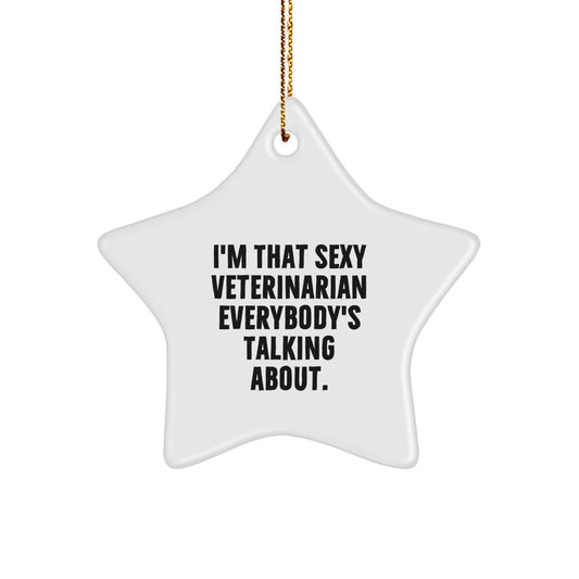 Veterinarian Gifts from Friends, 'I'm That Sexy Veterinarian Everybody's Talking About.' Star Ornament for Christmas - Image 1