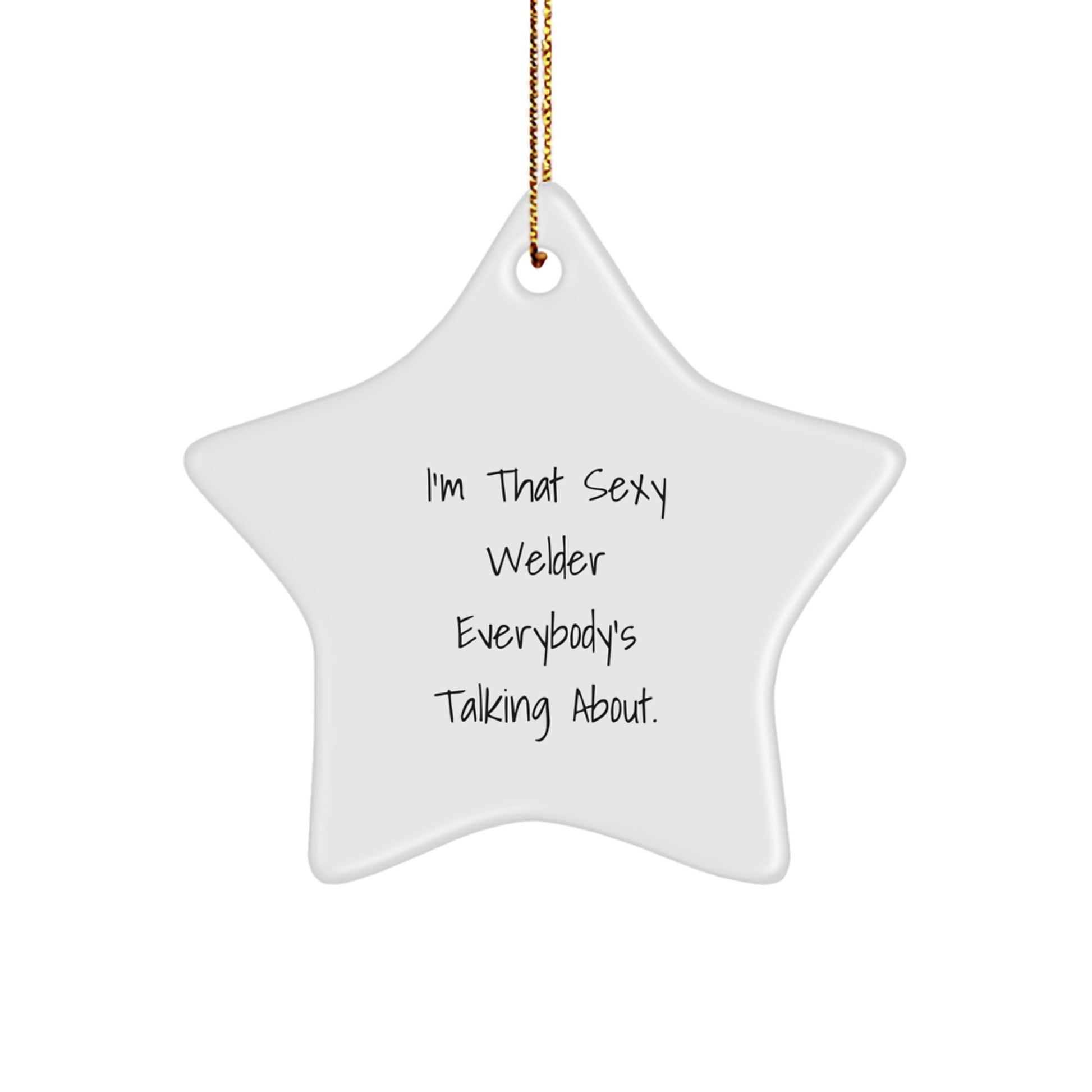 Funny Welder Gifts from Friends - I'm That Sexy Welder Everybody's Talking About. Star Ornament for Christmas - Image 1
