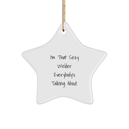 Funny Welder Gifts from Friends - I'm That Sexy Welder Everybody's Talking About. Star Ornament for Christmas - Image 1