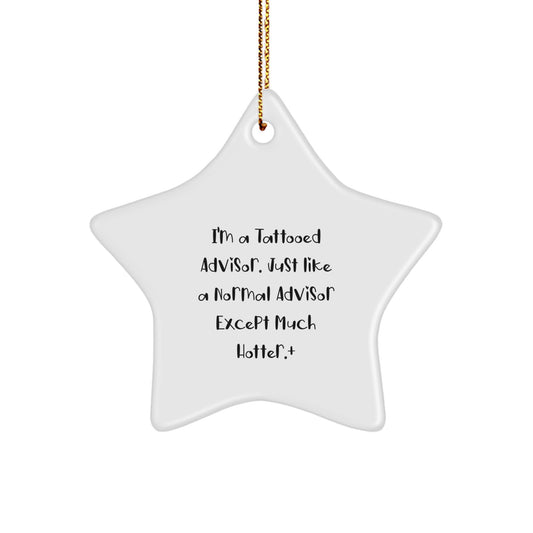 Funny Gift for Advisors from Friends - I'm A Tattooed Advisor. Just Like A Normal Advisor Except Much Hotter.+, Star Ornament Gifts for Christmas - Image 1