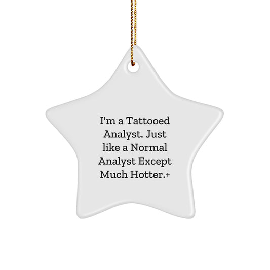 Funny Analyst Gifts from Friends for Christmas - I'm A Tattooed Analyst. Just Like A Normal Analyst Except Much Hotter.+, Star Ornament - Image 1