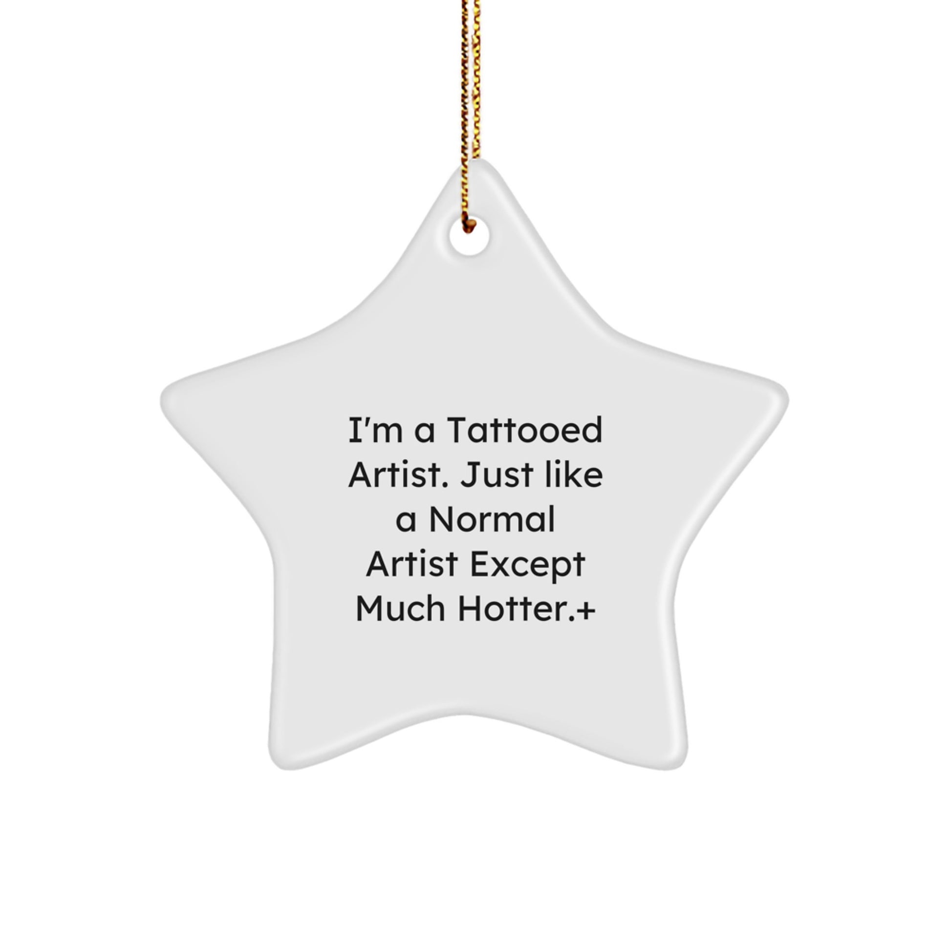 Artist Gifts from Friends, Unique Star Ornament with Funny Quote, Christmas Unique Gifts for Tattooed Artists, 'I'm A Tattooed Artist. Just Like A Normal Artist Except Much Hotter.' - Image 1