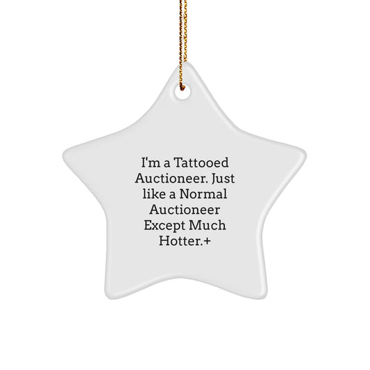 Funny Tattooed Auctioneer Gifts, Star Ornament for Men, Women, and Friends - I'm A Tattooed Auctioneer. Just Like A Normal Auctioneer Except Much Hotter., Christmas Unique Gifts from Family - Image 1