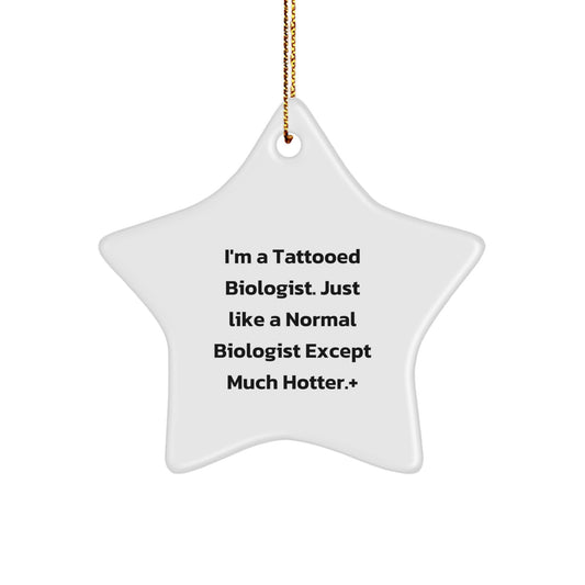 Funny Biologist Gifts from Men - I'm A Tattooed Biologist. Star Ornament, Unique Christmas Unique Gifts for Biologist Friends, Coworkers, Family - Image 1