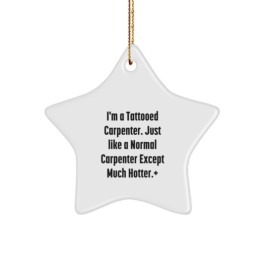 Funny Carpenter Gifts, I'm A Tattooed Carpenter... Star Ornament for Men, Women, Friends, Coworkers - Unique Christmas Unique Gifts from Family - Image 1