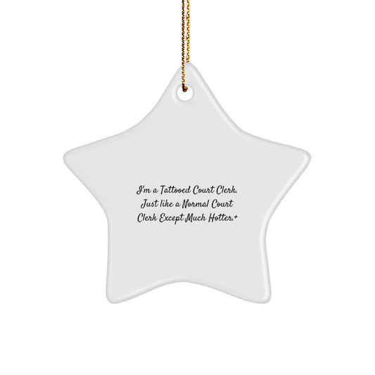 Funny Court Clerk Gifts from Men for Women Star Ornament, I'm A Tattooed Court Clerk Just Like A Normal Court Clerk Except Much Hotter., Christmas Unique Gifts for Court Clerks - Image 1