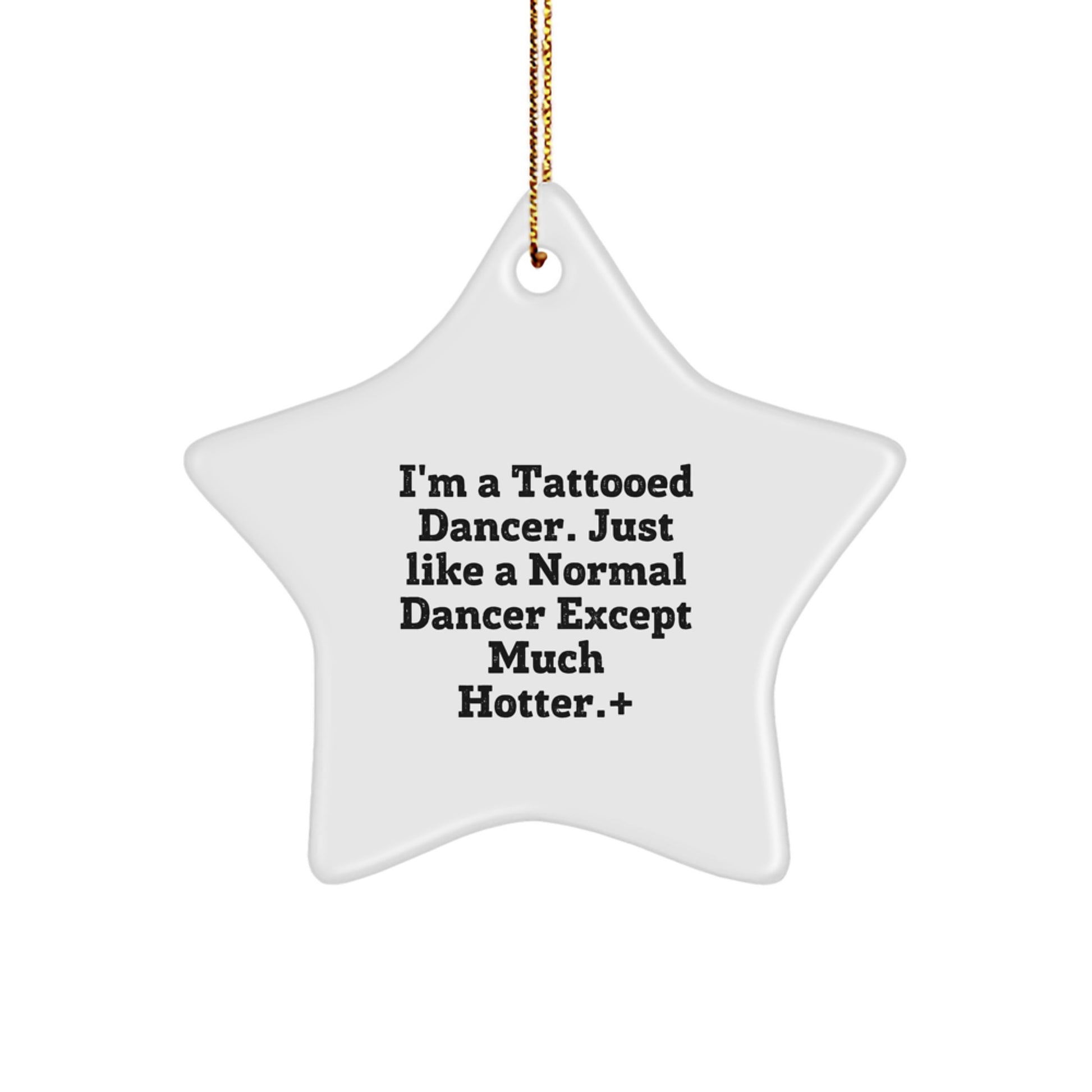 Funny Dancer Gifts from Friends for Dancer Star Ornament, 'I'm A Tattooed Dancer. Just Like A Normal Dancer Except Much Hotter.' Christmas Decorations - Image 1