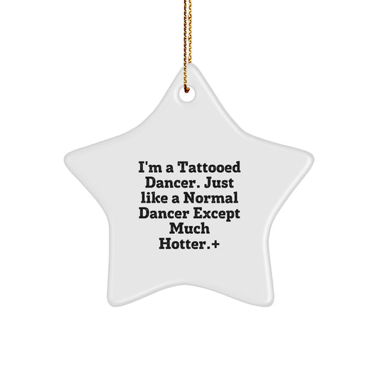 Funny Dancer Gifts from Friends for Dancer Star Ornament, 'I'm A Tattooed Dancer. Just Like A Normal Dancer Except Much Hotter.' Christmas Decorations - Image 1