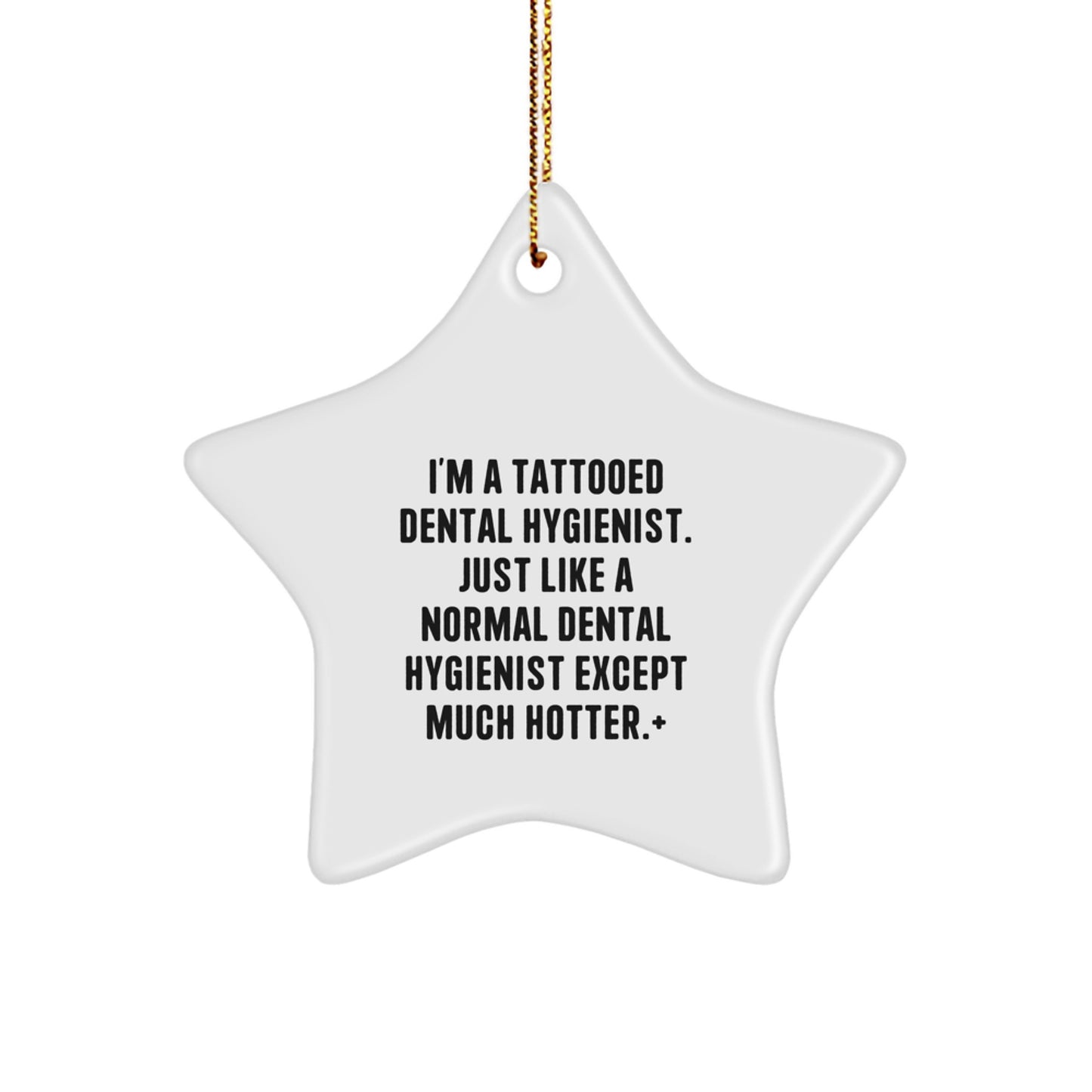Dental Hygienist Gifts, Funny Star Ornament, I'm A Tattooed Dental Hygienist, Gifts from Family to Dental Hygienist, Unique Christmas Unique Gifts - Image 1
