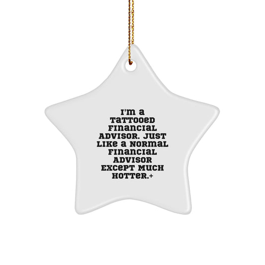Funny Financial Advisor Gifts from Friends for Christmas - Star Ornament with I'm A Tattooed Financial Advisor Quote - Image 1