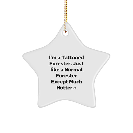 Forester Gifts, Funny Quote Star Ornament, Gifts from Friends, Christmas Unique Gifts for Forester, I'm A Tattooed Forester. Just Like A Normal Forester Except Much Hotter.+ Gifts for Forester - Image 1