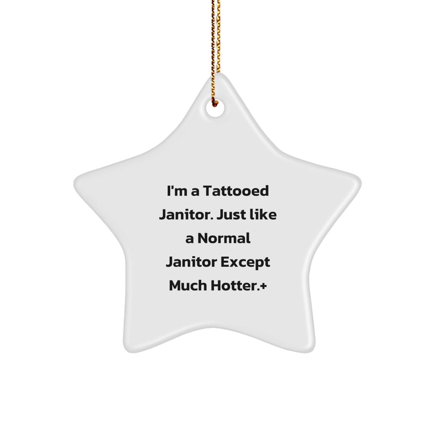 Funny Janitor Gifts from Men for Janitor Star Ornament, I'm A Tattooed Janitor. Just Like A Normal Janitor Except Much Hotter., Christmas Unique Gifts - Image 1