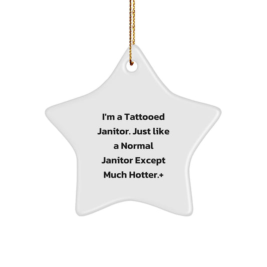 Funny Janitor Gifts from Men for Janitor Star Ornament, I'm A Tattooed Janitor. Just Like A Normal Janitor Except Much Hotter., Christmas Unique Gifts - Image 1