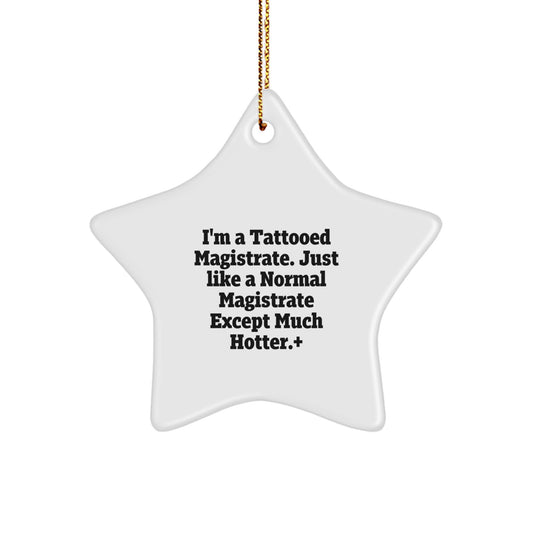 Funny Magistrate Gifts for Men, Women, or Coworkers - I'm A Tattooed Magistrate, Just Like A Normal Magistrate Except Much Hotter., Star Ornament with Gold Cord, Christmas Unique Gifts from Friends - Image 1